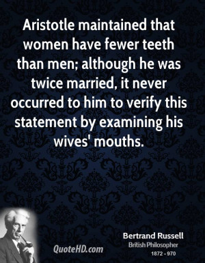 Aristotle maintained that women have fewer teeth than men; although he ...