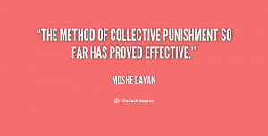 The method of collective punishment so far has proved effective.”