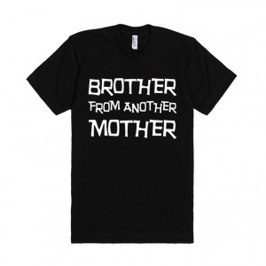 ... more. Support your Brother from another Mother with this funky shirt