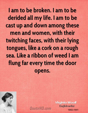 virginia-woolf-quote-i-am-to-be-broken-i-am-to-be-derided-all-my-life ...