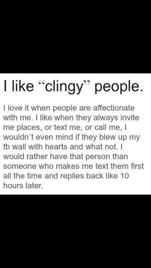 ... Clingy, Favorite Stuff, Clingy Quotes, Clingy Girlfriends Quotes