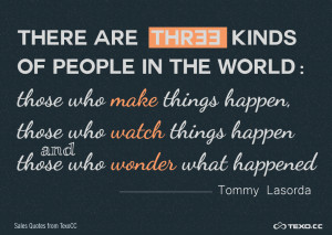 ... things happen and those who wonder what happened.” - Tommy Lasorda