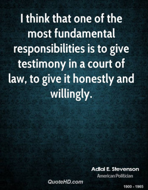 ... give testimony in a court of law, to give it honestly and willingly