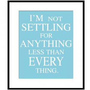 Sugarland Quote Print - I'm Not Settling For Anything Less Than ...