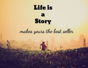 Life Is A Story Make Yours A Best Seller Quote