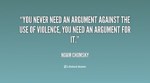 ... argument against the use of violence, you need an argument for it