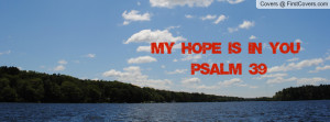 MY HOPE IS IN YOU psalm 39 Profile Facebook Covers