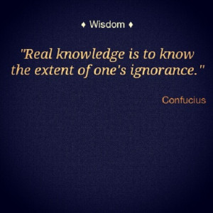 Real knowledge is to know the extent of one's ignorance.