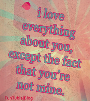 ... You, Except The Fact That You’re Not Mine ” ~ Missing You Quote