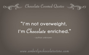 Chocolate Enriched! Chocolate Quote
