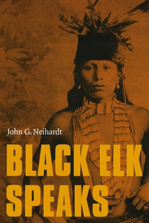 Black Elk Speaks: Being the Life Story of a Holy Man of the Oglala ...