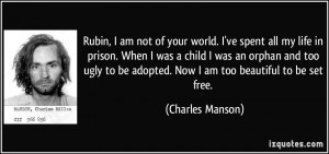 Rubin, I am not of your world. I've spent all my life in prison. When ...