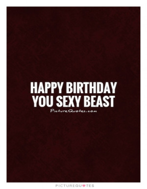 Happy Birthday Quotes Funny Birthday Quotes Sexy Quotes
