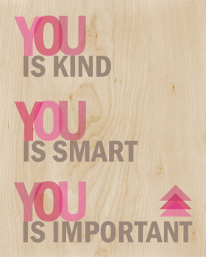 you is kind you smart you is important