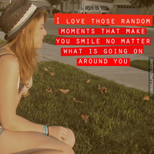 Love Those Random Moments Girly Quote Picture