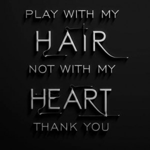 Play with my hair...