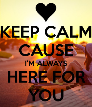 keep-calm-cause-i-m-always-here-for-you.png