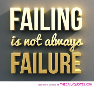 failing-is-not-always-failure-life-quotes-sayings-pictures.jpg