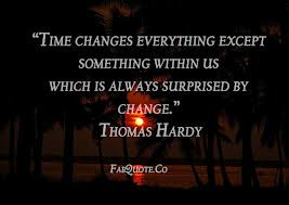Time Changes Everything Except Something Within Us Which Is Always ...