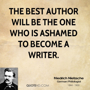 The best author will be the one who is ashamed to become a writer.