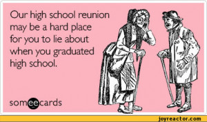 ... place for you to lie about when you graduated high school.,ecards,auto