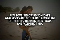 Real Love Is Knowing Someone's Weaknesses And Not Taking Advantage Of ...