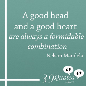 good-head-and-a-good-heart-are-always-a-formidable-combination ...
