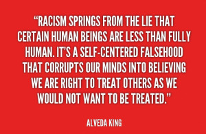 Racism Quote: Racism springs from the lie that certain...