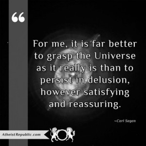 Sagan: For me, it is far better to grasp the Universe as it really is.