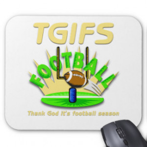 TGIFS -- Thank God it's football season Mousepads