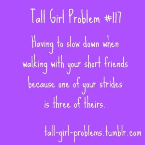 Tall Girl Problems..Yes I can relate!