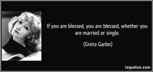 If you are blessed, you are blessed, whether you are married or single ...