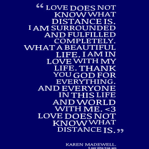 Quotes Picture: love does not know what distance is i am surrounded ...