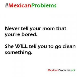 Mexican Moms Be Like Quotes Mexican problem #9060