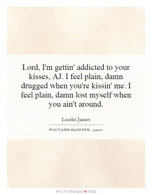 ... feel plain, damn lost myself when you ain't around. Picture Quote #1