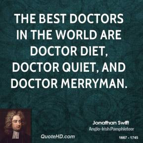 best doctors in the world are Doctor Diet, Doctor Quiet, and Doctor ...