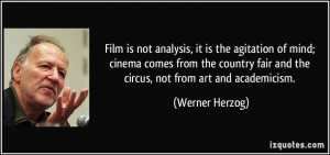 Film is not analysis, it is the agitation of mind; cinema comes from ...