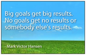 Big Goals Get Big Results