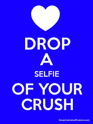 DROP A SELFIE OF YOUR CRUSH Poster