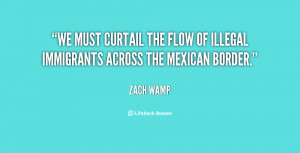 We must curtail the flow of illegal immigrants across the Mexican ...