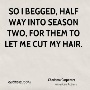 Charisma Carpenter - So I begged, half way into season two, for them ...