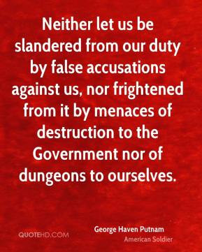 Neither let us be slandered from our duty by false accusations against ...