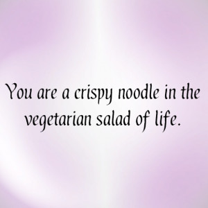 You are a noodle. #quotes #life
