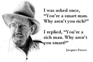was asked once, “You're a smart man. Why aren't you rich?” I ...