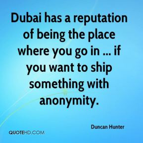 Duncan Hunter - Dubai has a reputation of being the place where you go ...