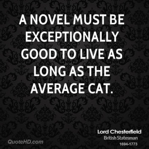 novel must be exceptionally good to live as long as the average cat.