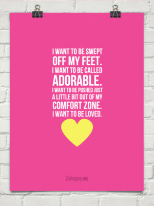 want to be swept off my feet. i want to be called adorable. i want ...