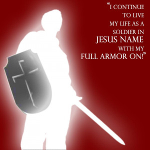 Live life as a Soldier in Jesus Name with my Full Armour on