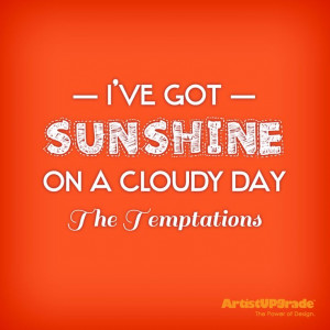 ve got sunshine on a cloudy day....