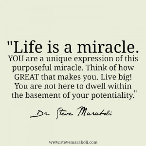 Life is a miracle. YOU are a unique expression of this purposeful ...